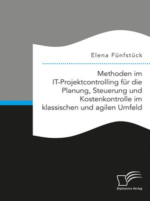 cover image of Methoden im IT-Projektcontrolling für die Planung, Steuerung und Kostenkontrolle im klassischen und agilen Umfeld
